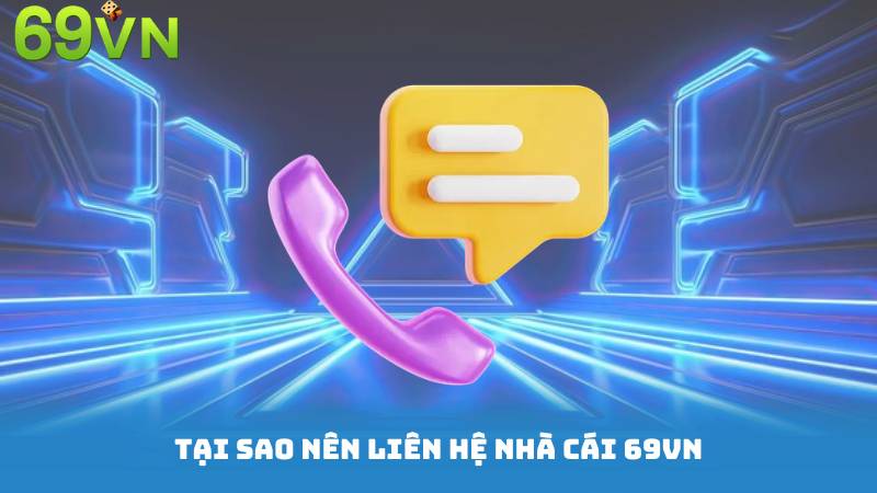 Tại sao nên liên hệ nhà cái 69vn?