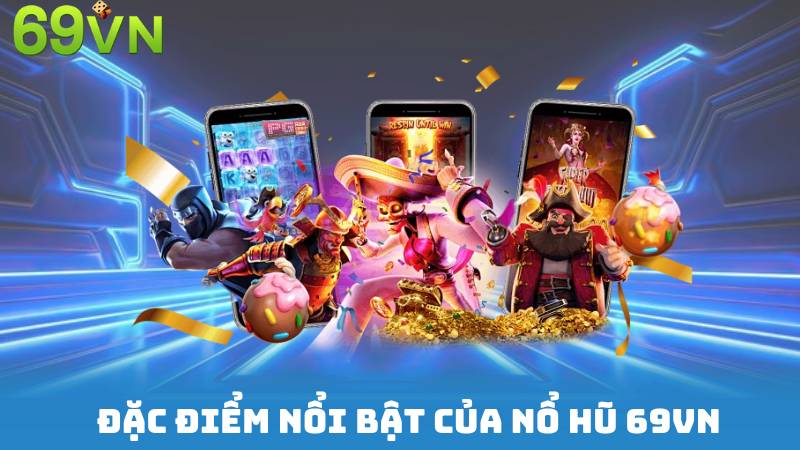 Đặc điểm nổi bật của Nổ hũ 69vn