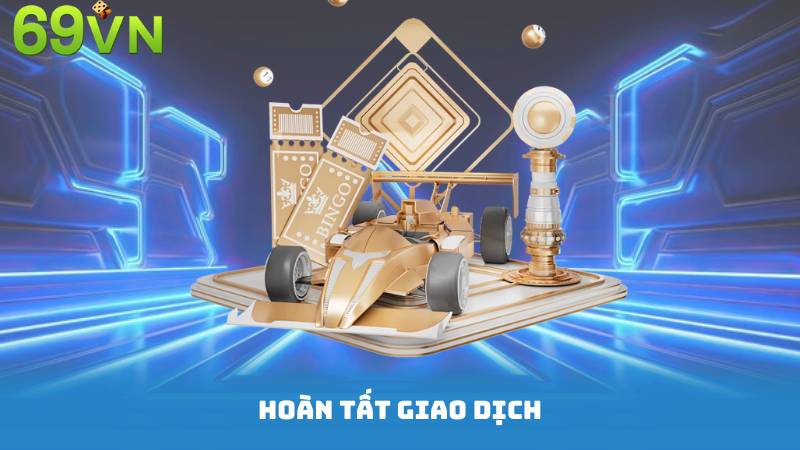 Nạp Tiền 69vn - Giải Pháp Tài Chính Đơn Giản Và Nhanh Chóng 2 Hoàn tất giao dịch